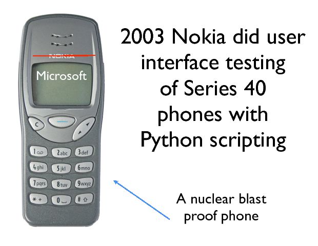 2003 Nokia did user interface testing of Series 40 phones with Python scripting A nuclear blast proof phone Microsoft 
