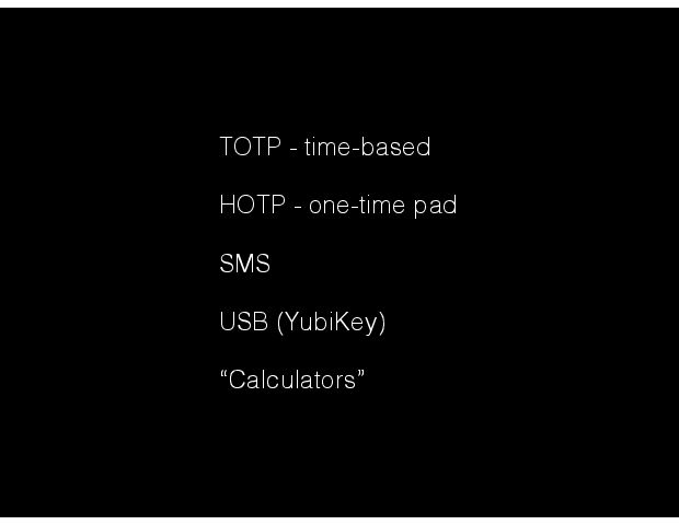 TOTP - time-based HOTP - one-time pad SMS USB (YubiKey) ÒCalculatorsÓ 